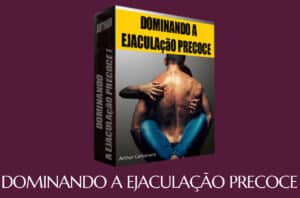 Dominando a Ejaculação Precoce